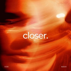 Closer