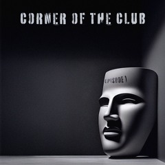 Corner of the Club || Episode 001 ||Feat. Osclllator