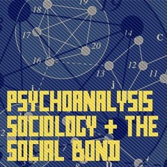 Duane Rousselle - Psychoanalysis, Sociology & the Social Bond