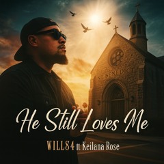 Will84 ft Keilana Rose - He Still Loves Me