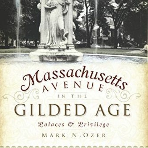 Access PDF 📒 Massachusetts Avenue in the Gilded Age: Palaces & Privilege (Brief Hist