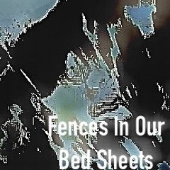 Fences in our bed sheets