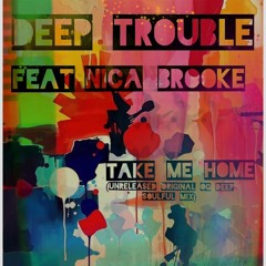 Deep Trouble FT Nica Brooke - Take Me Home - Unreleased Original Deep Soulful OG mix 2025