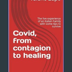 PDF 💖 Covid, from contagion to healing: The live experience of an Italian Family with some tips to