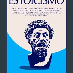 Read ebook [PDF] 📖 Estoicismo: Descubre la Filosofía de los Antiguos Estoicos para Aumentar la Res