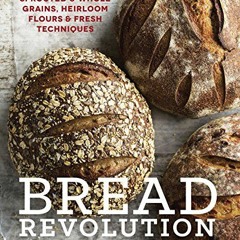 Access KINDLE 📗 Bread Revolution: World-Class Baking with Sprouted and Whole Grains,