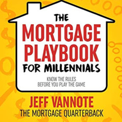[GET] EPUB 🗸 The Mortgage Playbook for Millennials by  Jeff VanNote &  Ben Osborne E