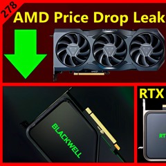 278. AMD Price Drop Leak, Nvidia Kills RTX 4090, 5090, Intel Arrow Lake Release Date