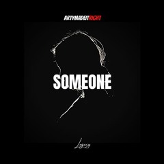 ArtyMadeitRight - Someone