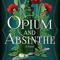 [FREE] EPUB 💑 Opium and Absinthe: A Novel by  Lydia Kang [EPUB KINDLE PDF EBOOK]