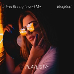 KingKind -If You Really Loved Me (Club Edit)