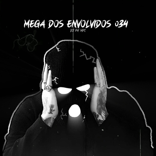MEGA DOS ENVOLVIDOS 034 - EU SOU FORAGIDO ( DJ PH MPC )