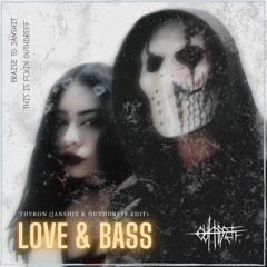 Thyron - Love & Bass (Janshit & Outhdreff Edit)