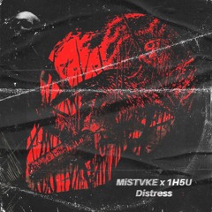 MiSTVKE x 1H5U - Distress
