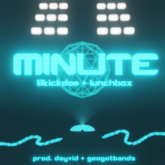 minute ( lunchbox + lil kickdoe ) pro DayvidFYE + Geogotbands