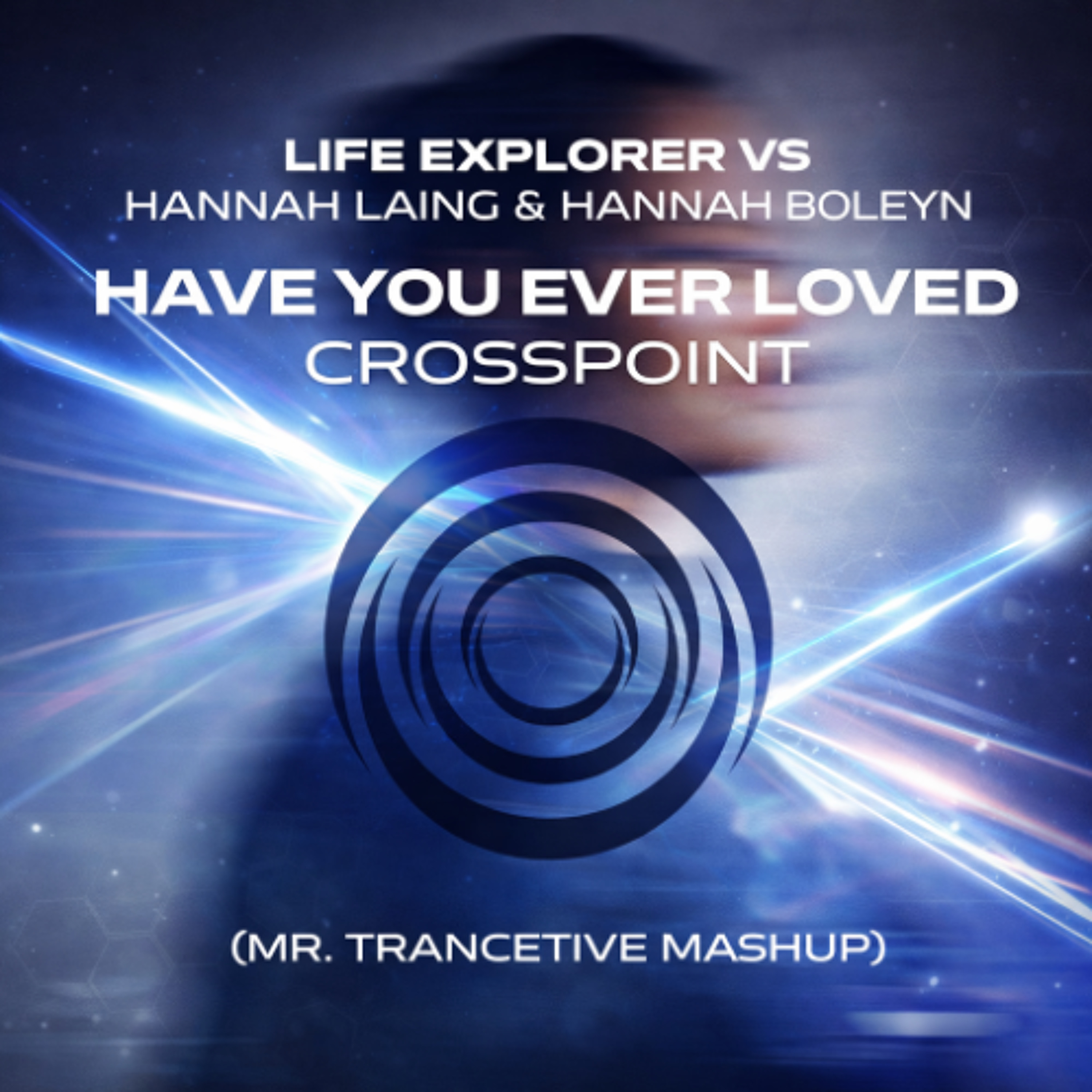Life Explorer vs. Hannah Laing & H. Boleyn - Have You Ever Loved Crosspoint (Mr. Trancetive Mashup)