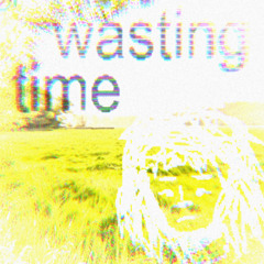 wasting time (rhekdens)