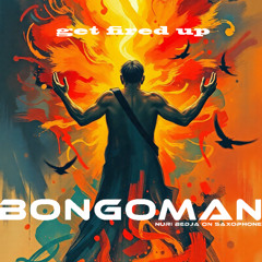 BONGOMAN - get fired up