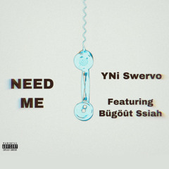 Need Me (feat. Bügöût Ssiah)