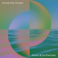 Abear & Synthemesc- Across The Ocean [Gmin]