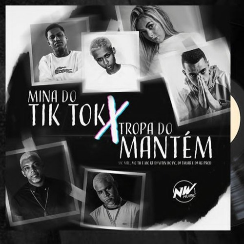 MC’s TH , MEL E KF = MINA DO TIK TOK X TROPA DO MANTEN DJ THUAR DJ VITIN DO PC E AG PROD
