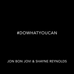 Do What You Can - Jon Bon Jovi & Shayne Reynolds