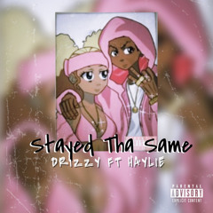 Stayed Tha Same | Drizzy ft Haylie