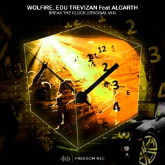 Wolfire, Edu Trevizan Feat. Algarth - Break The Clock (Original Mix) FREEDOM REC