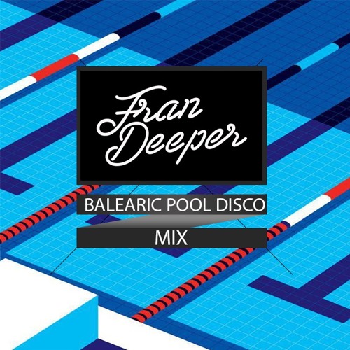 Fran Deeper - BALEARIC POOL DISCO - March Mix 2021