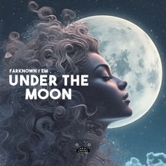 FarKnown & EM - Under The Moon
