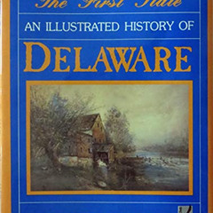 READ PDF 📕 The First State: An Illustrated History of Delaware by  William Henry Wil