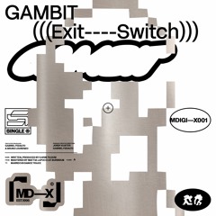 [MDIGIX001] GAMBIT - EXIT SWITCH