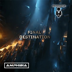 Amphibia - Final Destination ( Original Mix ) OUT NOW
