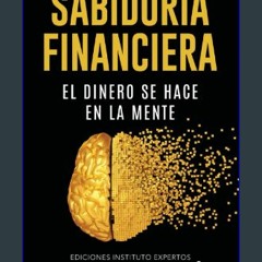 {READ} 📕 Sabiduría Financiera: El Dinero se hace en la Mente (Spanish Edition) [PDF,EPuB,AudioBook