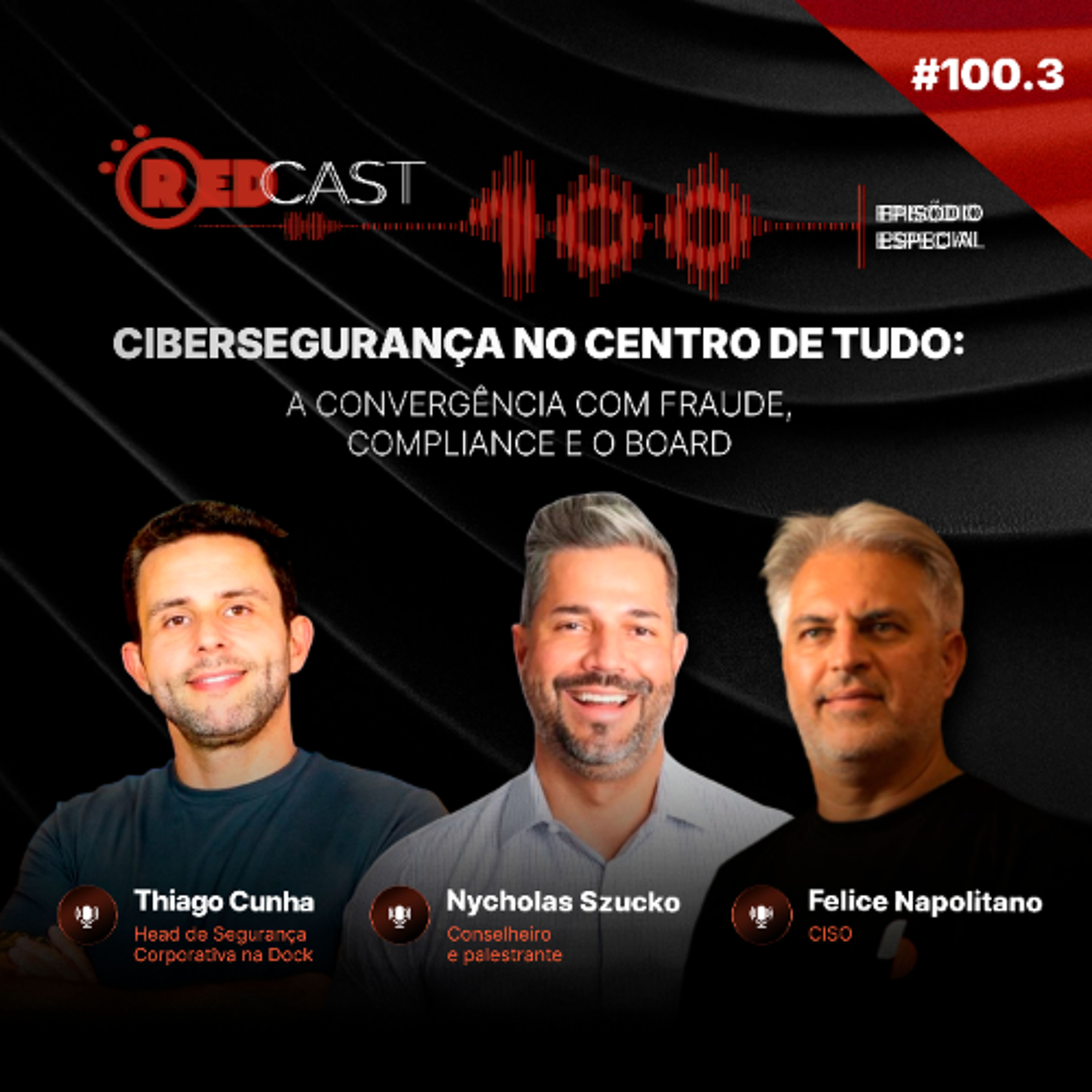 RedCast #100.3 | Cibersegurança no centro de tudo: a convergência com fraude, compliance e o board