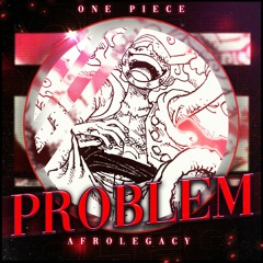 Problem | AfroLegacy (One Piece Song)