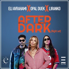 Eli Avrahami & Opal Duek x LIRANKO - 'After Dark' [Night Set]