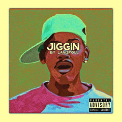 JIGGIN
