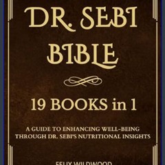 [ebook] read pdf 📖 DR. SEBI BIBLE (19 Books in 1): A Guide to Enhancing Well-Being Through Dr. Seb