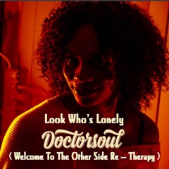 Look Who's Lonely (DoctorSoul Welcome To The Other Side Re - Therapy)Snippet (full on Bandcamp)
