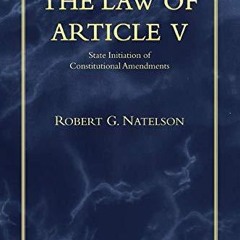 ✔read❤ The Law of Article V: State Initiation of Constitutional Amendments
