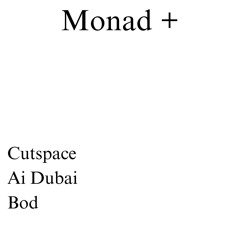 Monad + - Cutspace - Ai Dubai - Bod
