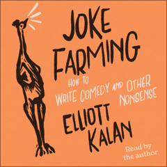 Joke Farming: How to Write Comedy and Other Nonsense by Elliott Kalan (sample)