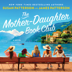 The Mother-Daughter Book Club by Susan Patterson and James Patterson Read by Ellen Archer, Elisabeth Rodgers, Barrie Kreinik, Stephanie Németh-Parker, Brittany Pressley, Lauren Fortgang, Jennifer Pickens, and Chloe Cannon