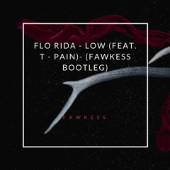 Flo Rida - Low (feat. T - Pain)- (Fawkess Bootleg)