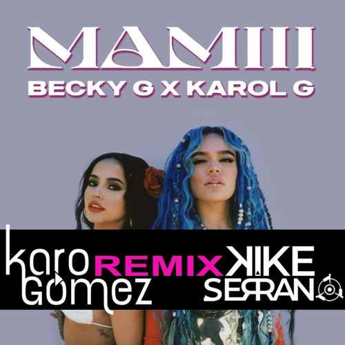 Stream Karo Gomez And Kike Serrano Feat Karol G And Becky G - Mamii ...