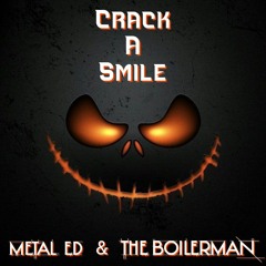 Crack A Smile - ft. Metal Ed