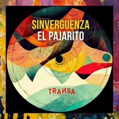 PREMIERE: Sinvergüenza — El Pajarito (Original Mix) [Transa Records]