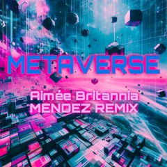 Aimée Britannia - METAVERSE (MENDEZ REMIX)