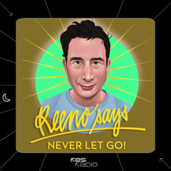 Reeno Says: #9 ... Never Let Go!